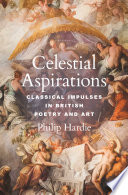 Celestial aspirations : classical impulses in British poetry and art /
