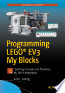 Programming LEGO® EV3 my blocks : teaching concepts and preparing for FLL® Competition /