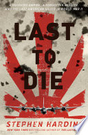 Last to die : a defeated empire, a forgotten mission, and the last American killed in World War II /