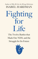 Fighting for life : the twelve battles that made our NHS, and the struggle for its future /