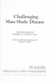 Challenging man-made disease : the memoirs of Harriet L. Hardy ; with the editorial assistance of Emily W. Rabe.