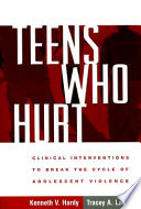 Teens who hurt : clinical interventions to break the cycle of adolescent violence /