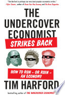 The undercover economist strikes back : how to run--or ruin--an economy /