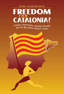 Freedom for Catalonia? : Catalan nationalism, Spanish identity, and the Barcelona Olympic Games /