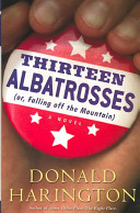 Thirteen albatrosses, or, Falling off the mountain : a novel /