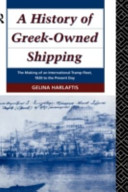 A history of Greek-owned shipping : the making of an international tramp fleet, 1830 to the present day /
