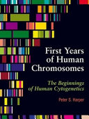 First years of human chromosomes : the beginnings of human cytogenetics /