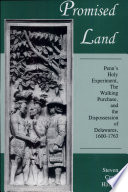 Promised land : Penn's holy experiment, the Walking Purchase, and the dispossession of Delawares, 1600-1763 /