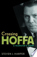 Crossing Hoffa : a Teamster's story /