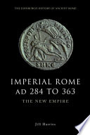 Imperial Rome AD 284 to 363 the new empire /
