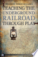 Teaching the underground railroad through play /