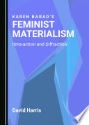 Karen Barad's Feminist Materialism : Intra-Action and Diffraction.