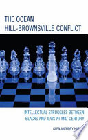 The Ocean-Hill Brownsville conflict : intellectual struggles between Blacks and Jews at mid-century /