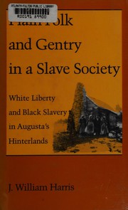 Plain folk and gentry in a slave society : white liberty and Black slavery in Augusta's hinterlands /