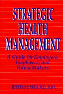 Strategic health management : a guide for employers, employees, and policy makers /