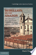 Rebellion on the Amazon : the Cabanagem, race, and popular culture in the north of Brazil, 1798-1840 /