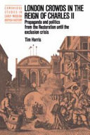 London crowds in the reign of Charles II : propaganda and politics from the Restoration until the exclusion crisis /