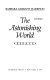 The astonishing world : essays /