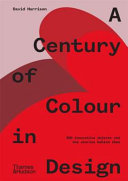 A century of colour in design : 250 innovative objects and the stories behind them /