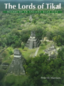 The lords of Tikal : rulers of an ancient Maya city /