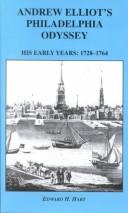 Andrew Elliot's Philadelphia odyssey : his early years, 1728-1764 : the story of a young Scottish merchant in America on his way to becoming a Royal Officer /