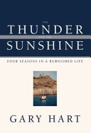The thunder and the sunshine : four seasons in a burnished life /