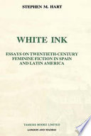 White ink : essays on twentieth-century feminine fiction in Spain and Latin America /