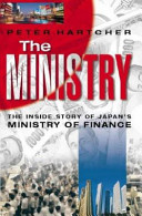 The Ministry : the inside story of Japan's Ministry of Finance /