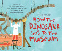 How the dinosaur got to the museum /