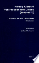 Herzog Albrecht von Preussen und Livland (1565-1570) : Regesten aus dem Herzoglichen Briefarchiv /