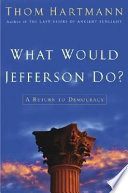 What would Jefferson do? : a return to democracy /