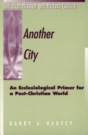Another city : an ecclesiological primer for a post-Christian world /