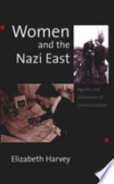 Women and the Nazi East : agents and witnesses of Germanization /