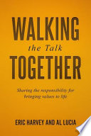 Walking the talk together : sharing the responsibility for bringing values to life /