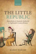 The little republic : masculinity and domestic authority in eighteenth-century Britain /