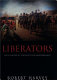 Liberators : Latin America's struggle for independence, 1810-1830 /