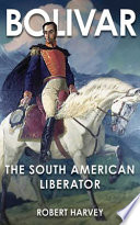 Bolivar : the liberator of Latin America /