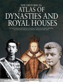 The historical atlas of dynasties and royal houses /