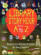 Library story hour from A to Z : ready-to-use alphabet activities for young learners /