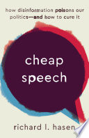 Cheap speech : how disinformation poisons our politics -- and how to cure it /