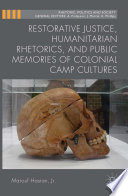 Restorative justice, humanitarian rhetorics, and public memories of colonial camp cultures /