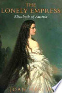 The lonely empress : Elizabeth of Austria /