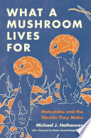 What a mushroom lives for : matsutake and the worlds they make /