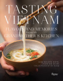 Tasting Vietnam : flavors and memories from my grandmother's kitchen /