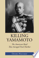 Killing Yamamoto : the American Raid That Avenged Pearl Harbor.