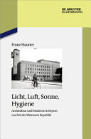 Licht, Luft, Sonne, Hygiene : Architektur und Moderne in Bayern zur Zeit der Weimarer Republik /