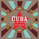 Cuba : the sights, sounds, flavors, and faces /