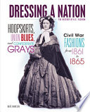 Hoopskirts, Union blues, and Confederate grays Civil War fashions from 1861 to 1865 /