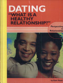 Dating : what is a healthy relationship? /