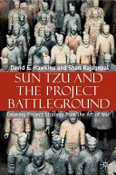 Sun Tzu and the project battleground : creating project strategy from 'the Art of war' /